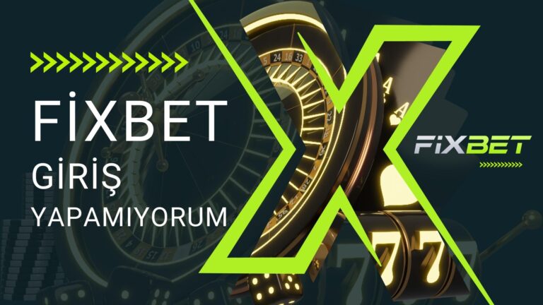 Fixbet Giriş Yapamıyorum