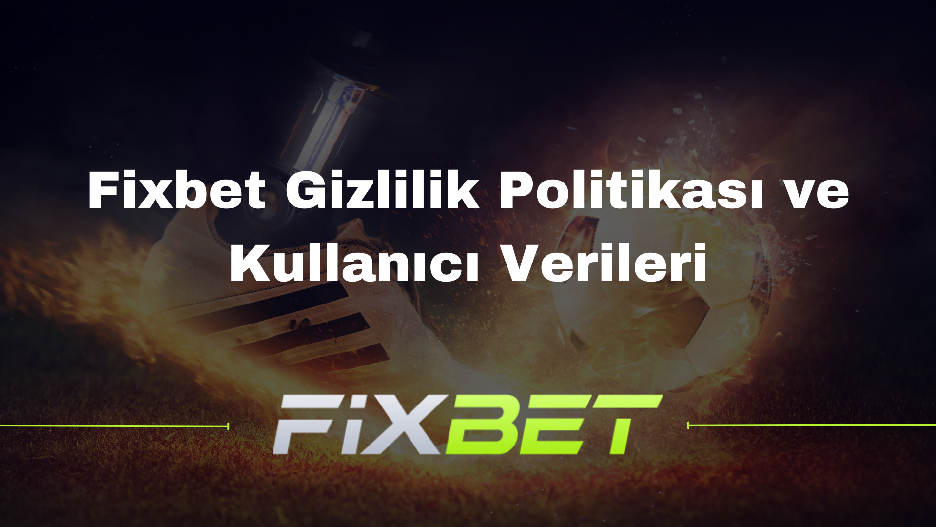 Fixbet Gizlilik Politikası ve Kullanıcı Verileri