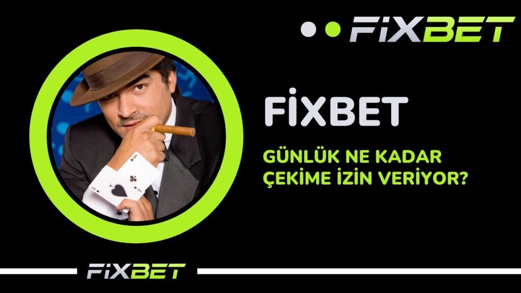 Fixbet Gunluk Ne Kadar Cekime Izin Veriyor