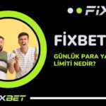 Fixbet Gunluk Para Yatirma Limiti Nedir