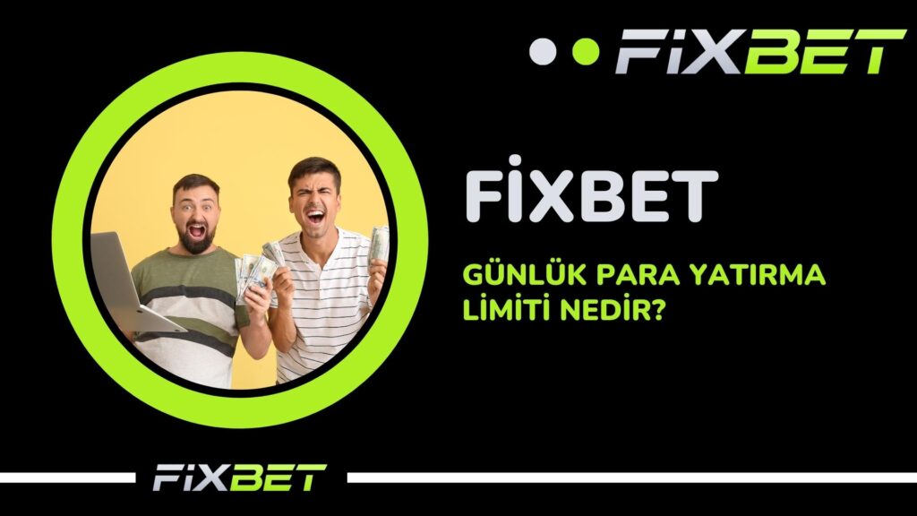 Fixbet Gunluk Para Yatirma Limiti Nedir