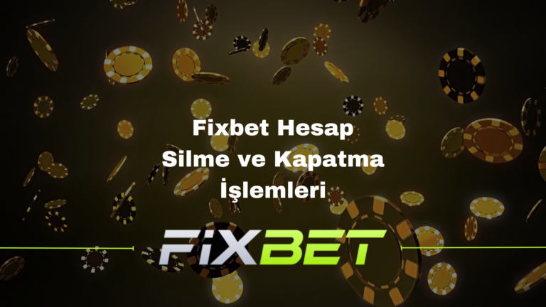 Fixbet Hesap Silme ve Kapatma İşlemleri