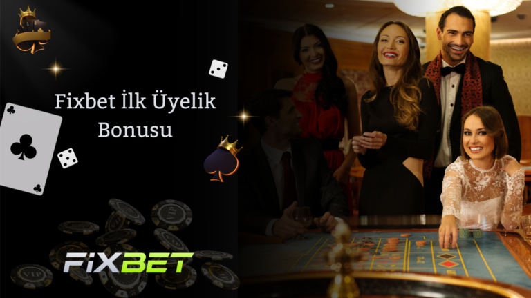 Fixbet İlk Üyelik Bonusu