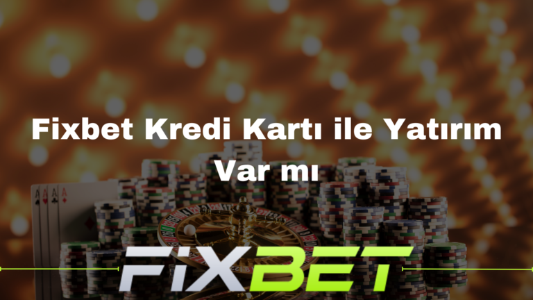 Fixbet Kredi Kartı ile Yatırım Var mı