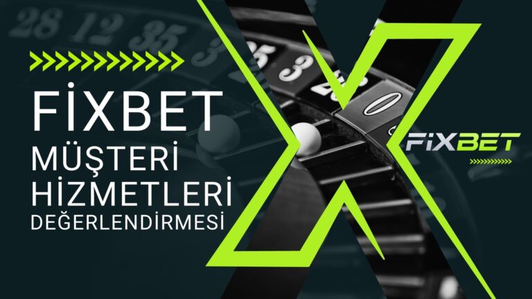 Fixbet Müşteri Hizmetleri Değerlendirmesi