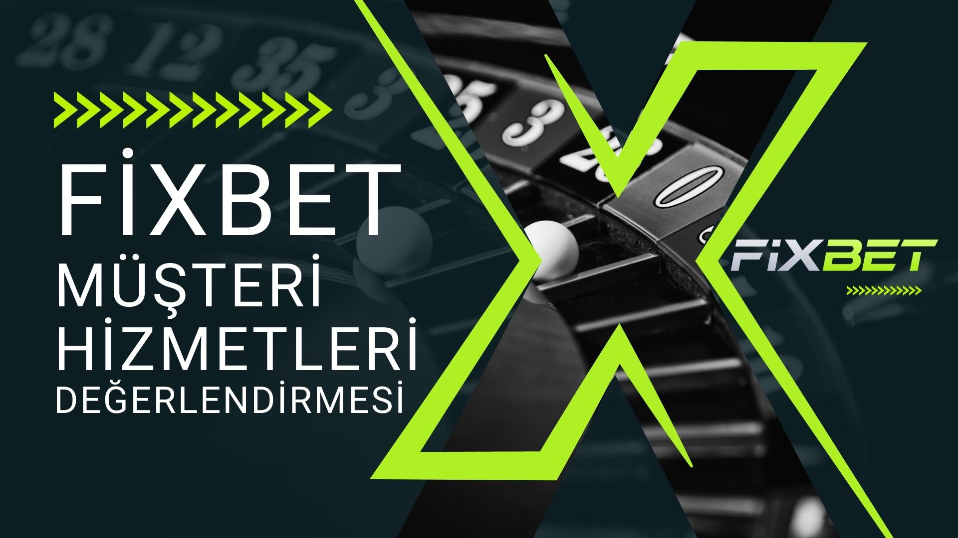 Fixbet Müşteri Hizmetleri Değerlendirmesi