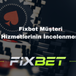 Fixbet Müşteri Hizmetlerinin İncelenmesi