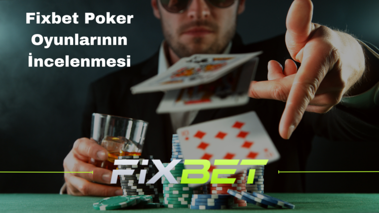 Fixbet Poker Oyunlarının İncelenmesi