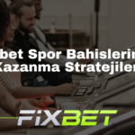 Fixbet Spor Bahislerinde Kazanma Stratejileri