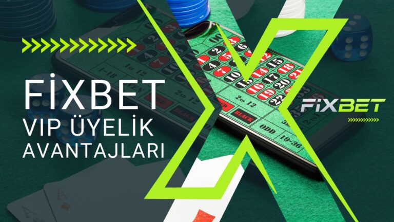 Fixbet VIP Üyelik Avantajları