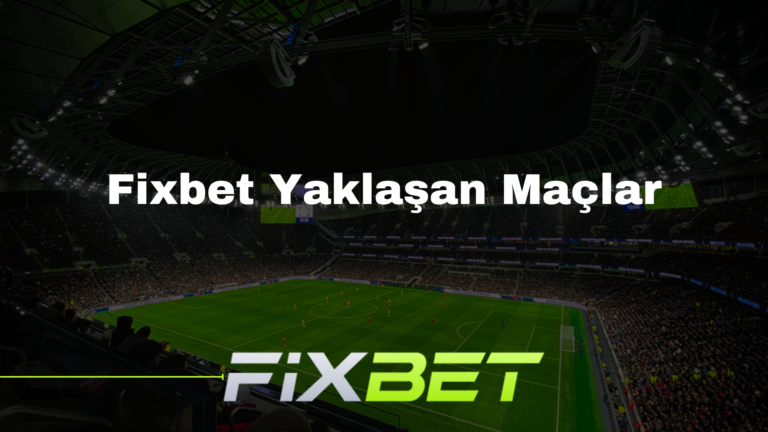 Fixbet Yaklaşan Maçlar